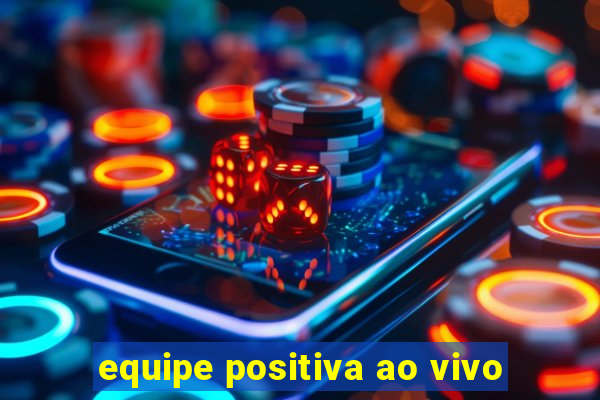 equipe positiva ao vivo